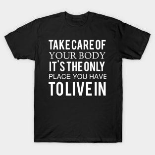 take care of your body it is the only place you have Tolivein computer T-Shirt